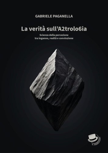 La verit&agrave; sull'A2trolo6ia. Scienza della percezione tra inganno, realt&agrave; e convinzione