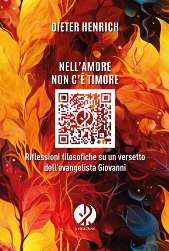 Nell'amore non c'&egrave; timore. Riflessioni filosofiche su un versetto dell'evangelista Giovanni