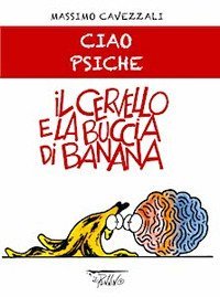 Il cervello e la buccia di banana. Ciao psiche
