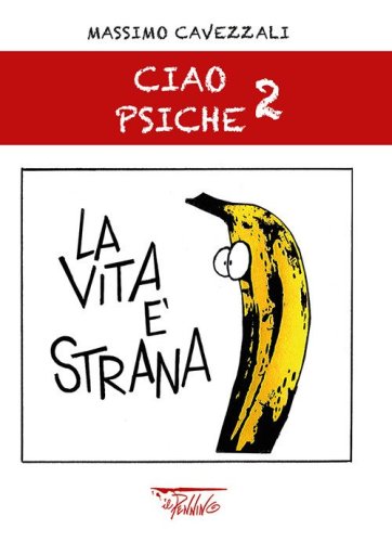 La vita &egrave; strana. Ciao psiche