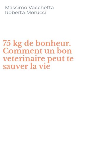 75 kg de bonheur. Comment un bon veterinaire peut te sauver la vie