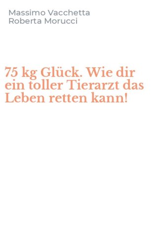 75 kg Gl&uuml;ck. Wie dir ein toller Tierarzt das Leben retten kann!