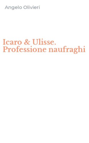 Icaro & Ulisse. Professione naufraghi