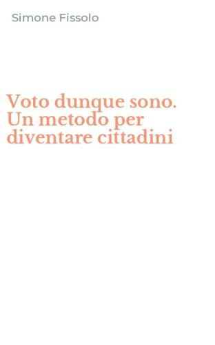 Voto dunque sono. Un metodo per diventare cittadini