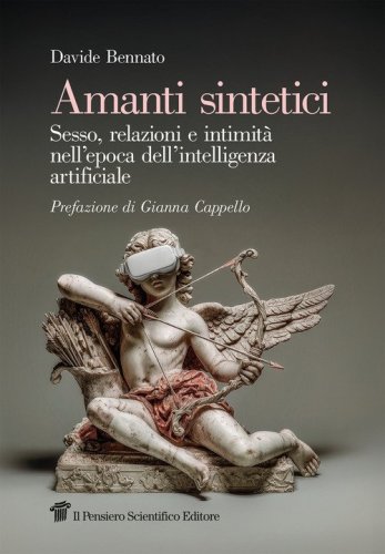 Amanti sintetici. Sesso, relazioni e intimit&agrave; nell'epoca dell'intelligenza artificiale