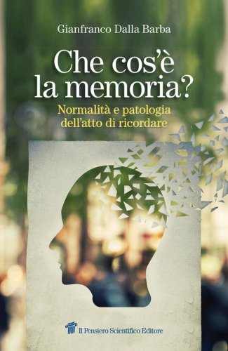 Che cos'&egrave; la memoria? Normalit&agrave; e patologia dell'atto di ricordare