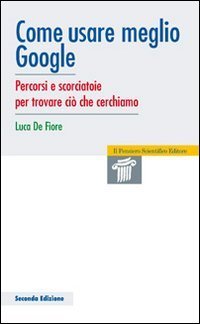 Come usare meglio google. Percorsi e scorciatoie per trovare ci&ograve; che cerchiamo