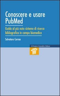 Conoscere e usare Pubmed. Guida al pi&ugrave; noto sistema di ricerca bibliografica in campo biomedico