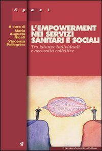 L'empowerment nei servizi sanitari e sociali. Tra istanze individuali e necessit&agrave; collettive