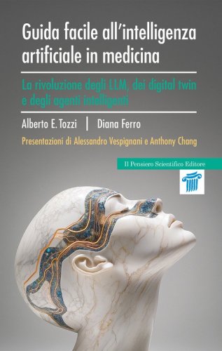Guida facile all'intelligenza artificiale in medicina. La rivoluzione degli LLM, dei digital twin e degli agenti intelligenti