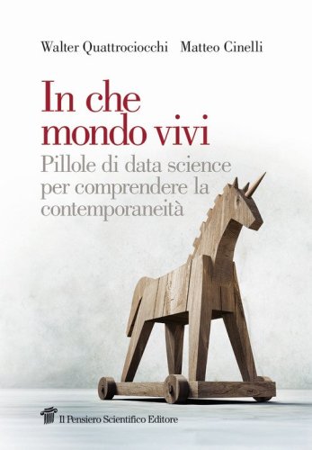 In che mondo vivi. Pillole di data science per comprendere la contemporaneit&agrave;