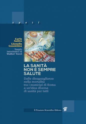 La sanit&agrave; non &egrave; sempre salute. Dalle disuguaglianze nella mortalit&agrave; tra i municipi di Roma a un'idea diversa di sanit&agrave; per tutti