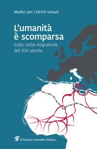 L'umanit&agrave; &egrave; scomparsa. Sulle rotte migratorie del XXI secolo