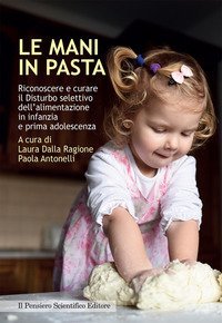 MANI IN PASTA. RICONOSCERE E CURARE IL DISTURBO SELETTIVO DELL'ALIMENTAZIONE IN
