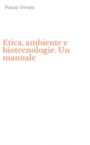 Etica, ambiente e biotecnologie. Un manuale