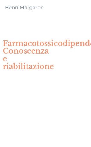 Farmacotossicodipendenze. Conoscenza e riabilitazione