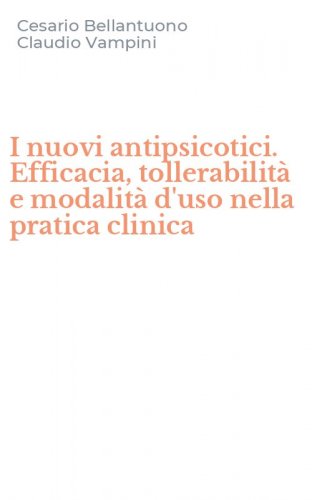 I nuovi antipsicotici. Efficacia, tollerabilit&agrave; e modalit&agrave; d'uso nella pratica clinica
