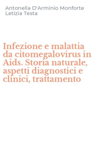 Infezione e malattia da citomegalovirus in Aids. Storia naturale, aspetti diagnostici e clinici, trattamento