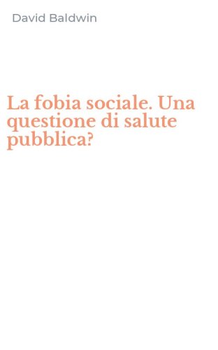 La fobia sociale. Una questione di salute pubblica?