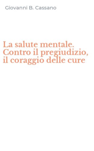 La salute mentale. Contro il pregiudizio, il coraggio delle cure