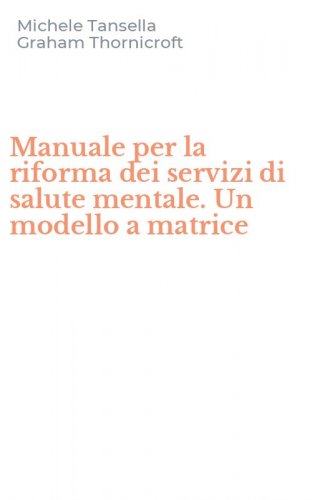 Manuale per la riforma dei servizi di salute mentale. Un modello a matrice