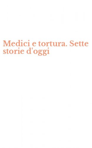 Medici e tortura. Sette storie d'oggi