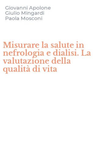 Misurare la salute in nefrologia e dialisi. La valutazione della qualit&agrave; di vita