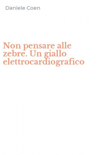 Non pensare alle zebre. Un giallo elettrocardiografico