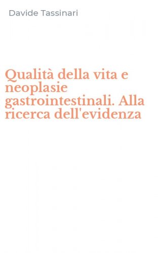 Qualit&agrave; della vita e neoplasie gastrointestinali. Alla ricerca dell'evidenza