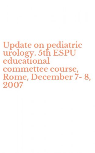 Update on pediatric urology. 5th ESPU educational commettee course, Rome, December 7-8, 2007