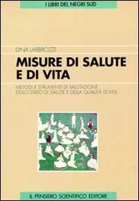 Misure di salute e di vita. Metodi e strumenti di valutazione dello stato di salute e qualit&agrave; di vita