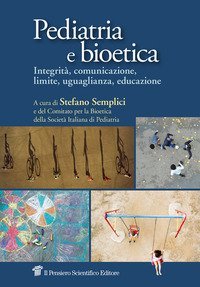 Pediatria e bioetica. Integrit&agrave;, comunicazione, limite, uguaglianza, educazione
