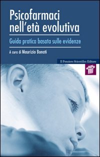 Psicofarmaci nell'et&agrave; evolutiva. Guida pratica basata sulle evidenze