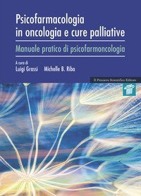 Psicofarmacologia in oncologia e cure palliative. Manuale pratico di psicofarmacologia