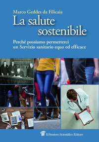 La salute sostenibile. Perch&eacute; possiamo permetterci un Servizio sanitario equo ed efficace