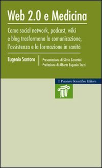 Web 2.0 e medicina. Come social network, podcast, wiki e blog trasformano la comunicazione, l'assistenza e la formazione in sanit&agrave;
