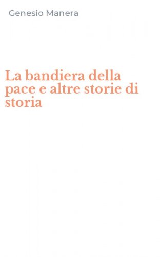La bandiera della pace e altre storie di storia