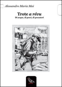 Trote a r&eacute;vu. Di acque, di pesci, di pescatori