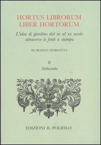 Hortus librorum liber hortorum. L'idea di giardino dal XV al XX secolo attraverso le fonti a stampa.