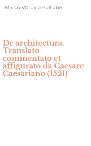 De architectura. Translato commentato et affigurato da Caesare Caesariano (1521)