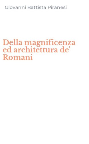 Della magnificenza ed architettura de' Romani