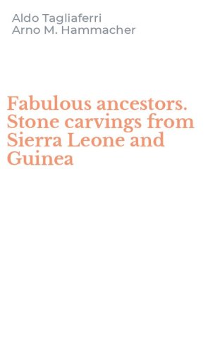 Fabulous ancestors. Stone carvings from Sierra Leone and Guinea