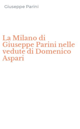 La Milano di Giuseppe Parini nelle vedute di Domenico Aspari