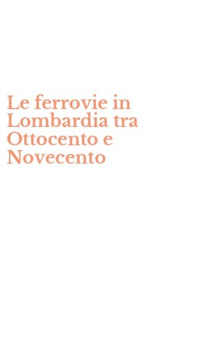 Le ferrovie in Lombardia tra Ottocento e Novecento