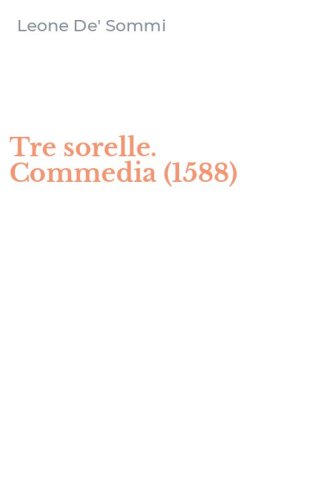 Tre sorelle. Commedia (1588)