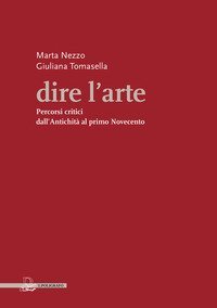 Dire l'arte. Percorsi critici dall'antichit&agrave; al primo Novecento