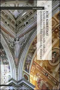 Echi albertiani. Chiese a navata unica nella cultura architettonica della Lombardia sforzesca - LOMBARDIA SFORZESCA