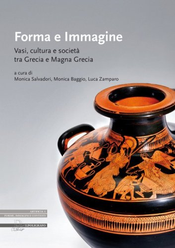 Forma e immagine. Vasi, cultura e societ&agrave; tra Grecia e Magna Grecia