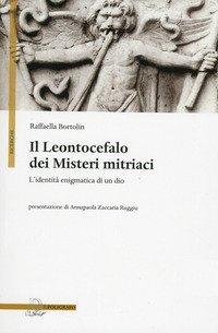 Il Leontocefalo dei misteri mitriaci. L'identit&agrave; enigmatica di un dio