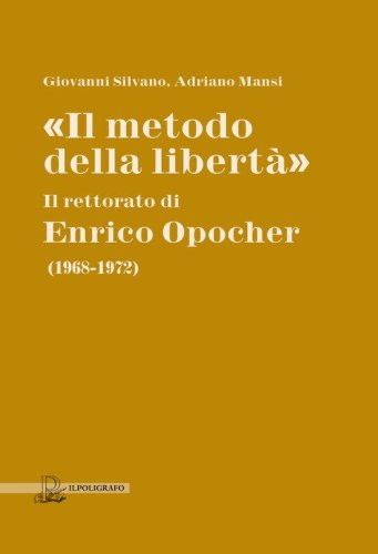 &laquo;Il metodo della libert&agrave;&raquo;. Il rettorato di Enrico Opocher (1968-1972)